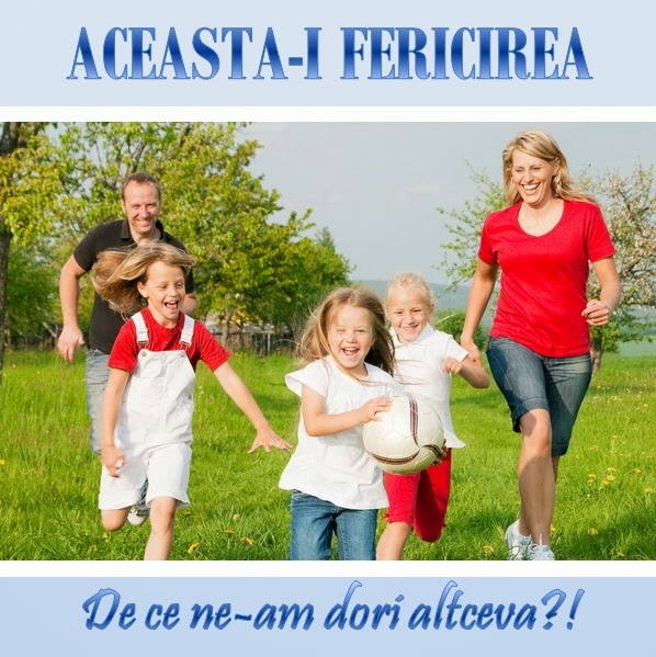 ROMÂNIA APĂRĂ-ŢI SUFLETUL - Pagina 8 Fericirea