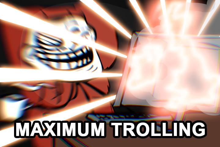 Yo estube el dia que ronnin trolleo a dos manos... Maximum_trolling