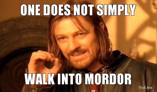 Pictures   One-does-not-simply-walk-into-mordor