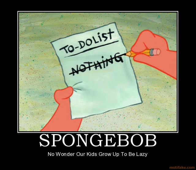 Warner o Disney? Spongebob%2Bsponge%2Bbob%2Bsquarepants%2Bpatrick%2Bkids%2Blazy%2Bto%2Bdo%2Blist%2Bnothing%2Bmotivational%2Bposter%2Bposters%2Binspirational%2Bfunny%2Bdemotivational%2Bwww.motivationalpostersonline.blogspot.com