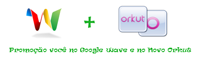 Promoção Você no Novo Orkut e no Google Wave Promocao