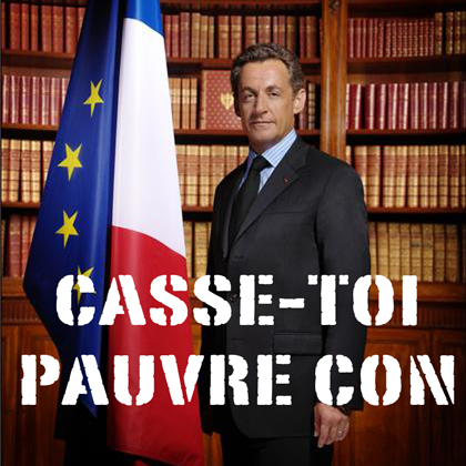 Sarkozy : casse toi pauvre con Casse-toi%2Bpauvre%2Bcon