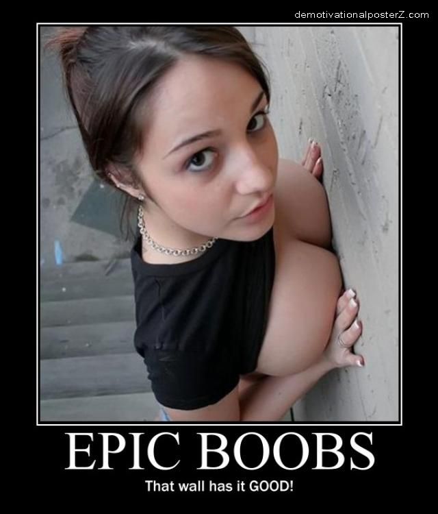.......... Epic-boobs-epic-boobs-wall-demotivational-poster-1258585964