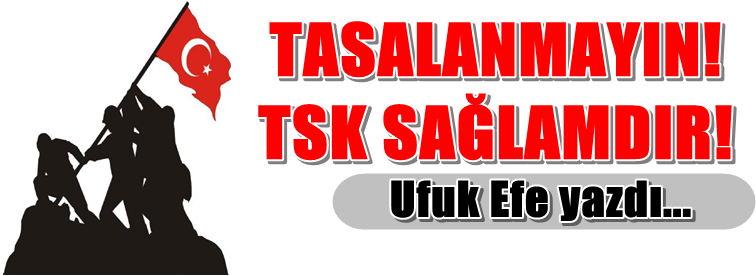 “Sakın aldanmayın ve yılgınlaşmayın: Tsk sağlamdır!” Tsk-saglam-kaldi-mi26830b3955