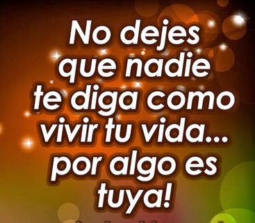 LA VIDA ES BELLA   - Página 6 Vive-tu-vida-a-tu-manera-no-como-digan-el-resto