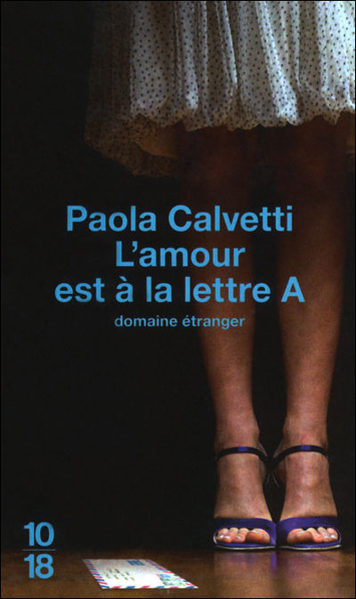 [Calvetti, Paola] L' amour est à la lettre A Paola%2BCalvetti%2Bl%2527Amour%2Best%2B%25C3%25A0%2Bla%2Blettre%2BA