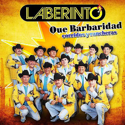 GRUPO LABERINTO QUE BARBARIDAD ( 2010) LABERINTO