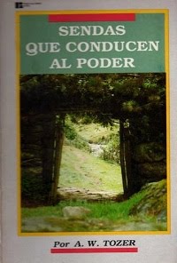 A. W. Tozer - Sendas que conducen al Poder Sendas