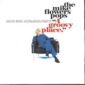 THE MIKE FLOWERS POPS - "A GROOVY PLACE" [1995] 40795