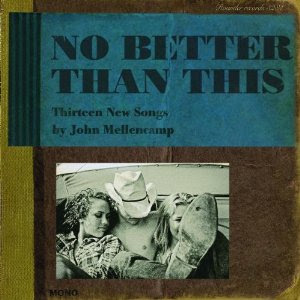 ¿Qué estáis escuchando ahora? - Página 20 Mellencamp_No_Better_Than_This