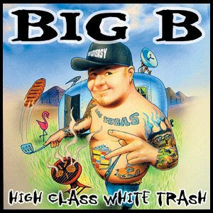 Big B: High Class White Trash HighClassWhiteTrash