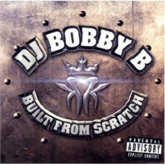 DJ Bobby B: Built From Scratch Builtfromscrat