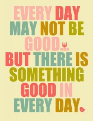 The Life Is My Teacher..The Street Is My SchooL - صفحة 21 7-Everyday-May-not-Be-Good-Positive-Quotes_large