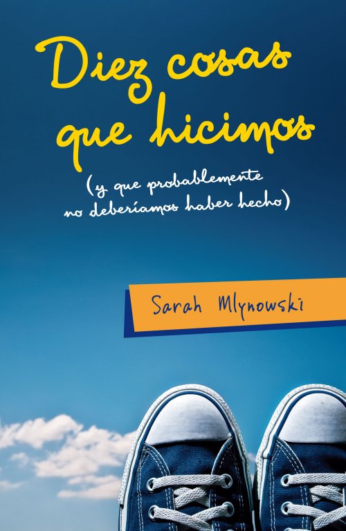 Diez cosas que hicimos (y que probablemente no deberíamos haber hecho) - Sarah Mlynowski Portada-diez-cosas-hicimos-probablemente-no-deberiamos-haber-hecho_grande