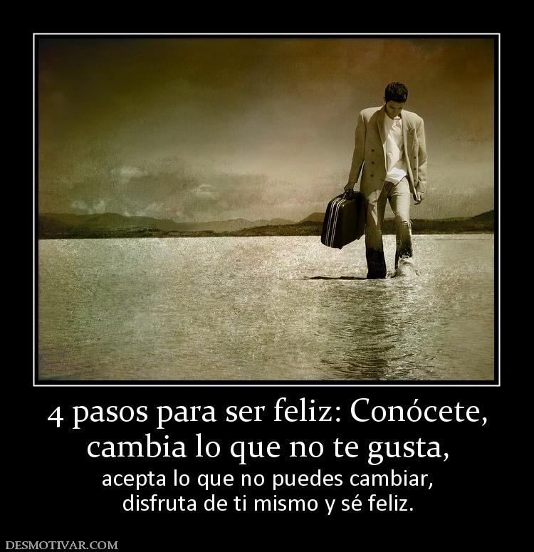 REFLEXIONES..... - Página 14 98812_4-pasos-para-ser-feliz-conocete-cambia-lo-que-no-te-gusta