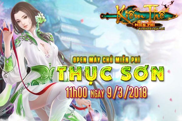 [Kiemthemienphi.net - 11h 9/3] Tinh hoa game kiếm thế Open máy chủ Thục Sơn. Nói không với nạp thẻ Kiemthemienphi