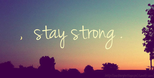 Stay Strong. -Mantente fuerte.- Stay