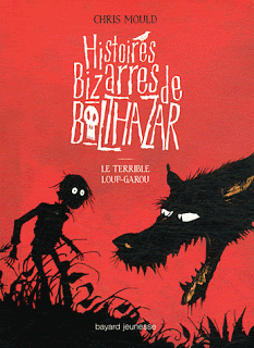 [Mould, Chris] Histoires bizarres de Balthazar - Tome 1: Le terrible loup-garou Balthazar