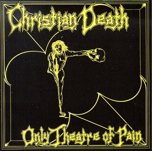 Radio Gaga - Page 7 Christian_Death_-_Only_Theatre_Of_Pain