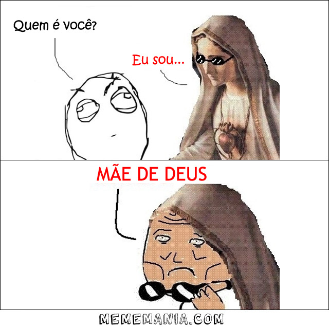 Quem é você? Mae-de-deus-meme