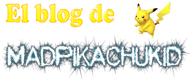 El Blog de MadPikachuKid Blogdemadpikachukid