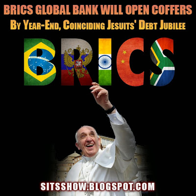  BRICS Global Bank Will Open Coffers by Year-End, Coinciding Jesuits' Debt Jubilee BRICS%2BGlobal%2BBank%2BWill%2BOpen%2BCoffers%2Bby%2BYear-End%252C%2BCoinciding%2BJesuits%2527%2BDebt%2BJubilee