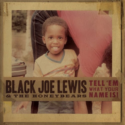 ¿Qué estáis escuchando ahora? - Página 18 Black-joe-lewis-the-honeybears-tell-em-what-your-name-is-cover