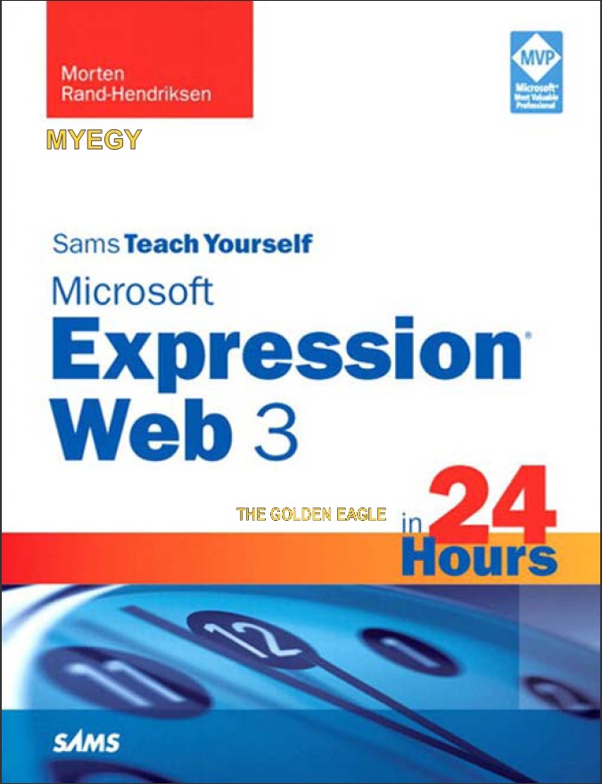 كتاب Teach Yourself Microsoft Expression Web3 in 24 Hours الأحترافي في تعليم تصميم المواقع وبرمجتها MyEgY.CoM_Teach.Yourself.Microsoft.Expression.Web3.in.24.Hours.by.TheGoldenEagle