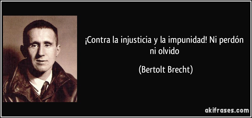  Imagenes que nos gustan Frase-contra-la-injusticia-y-la-impunidad-ni-perdon-ni-olvido-bertolt-brecht-104615