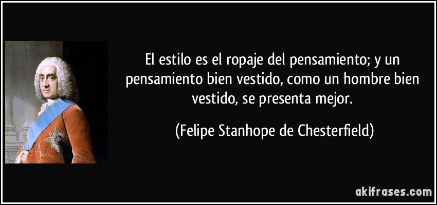 Palabras encadenadas - Página 5 Frase-el-estilo-es-el-ropaje-del-pensamiento-y-un-pensamiento-bien-vestido-como-un-hombre-bien-vestido-felipe-stanhope-de-chesterfield-131281