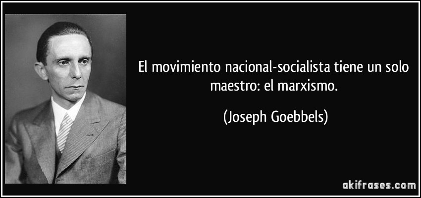 Citas históricas - Página 9 Frase-el-movimiento-nacional-socialista-tiene-un-solo-maestro-el-marxismo-joseph-goebbels-113506