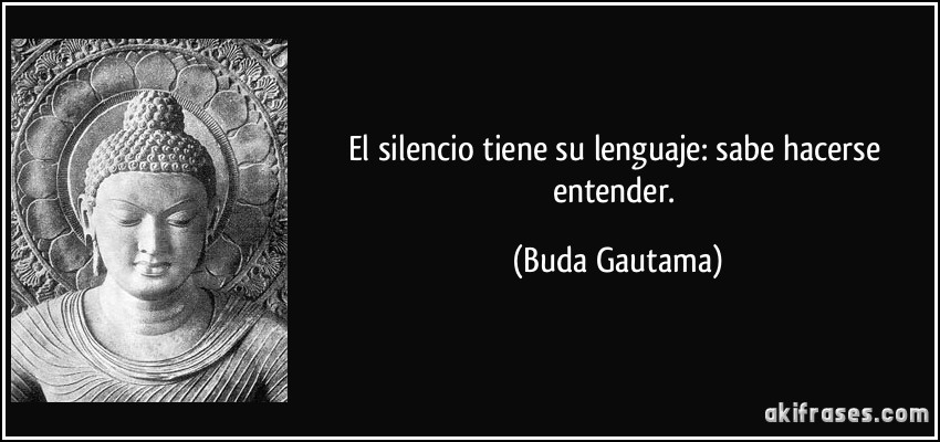 Cuando el silencio habla Frase-el-silencio-tiene-su-lenguaje-sabe-hacerse-entender-buda-gautama-104925