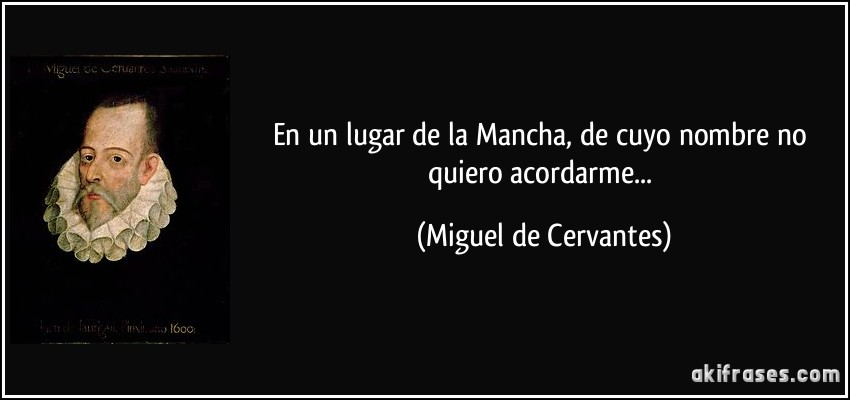 En un lugar de la mancha.......... Frase-en-un-lugar-de-la-mancha-de-cuyo-nombre-no-quiero-acordarme-miguel-de-cervantes-106807