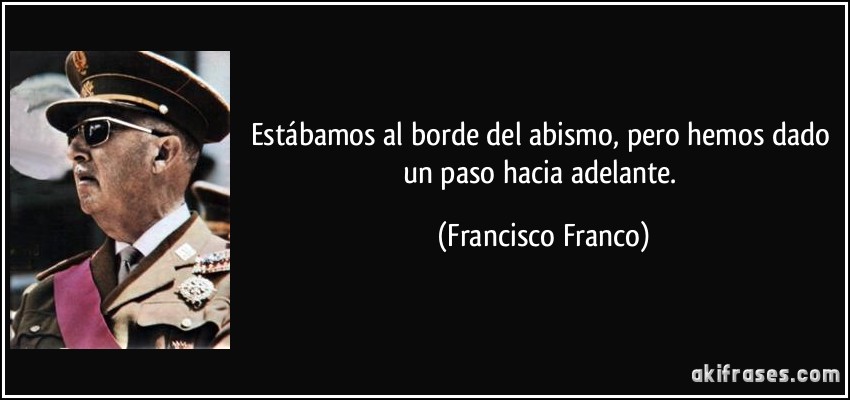 Juicio 2 - Página 7 Frase-estabamos-al-borde-del-abismo-pero-hemos-dado-un-paso-hacia-adelante-francisco-franco-111949