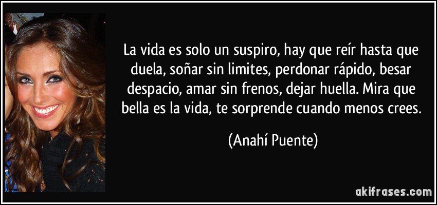 LA VIDA ES BELLA   - Página 4 Frase-la-vida-es-solo-un-suspiro-hay-que-reir-hasta-que-duela-sonar-sin-limites-perdonar-rapido-anahi-puente-126834