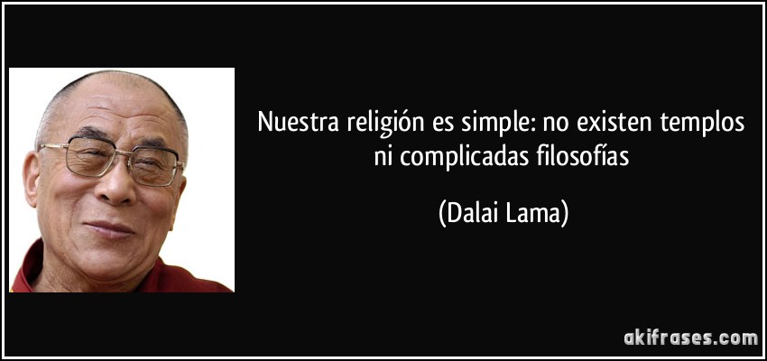 La otra cara del Rocío: 23 caballos muertos de agotamiento  Frase-nuestra-religion-es-simple-no-existen-templos-ni-complicadas-filosofias-dalai-lama-144218