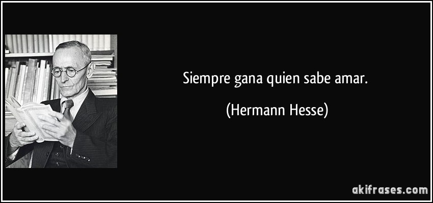 Sabes quien gana?? Frase-siempre-gana-quien-sabe-amar-hermann-hesse-175587