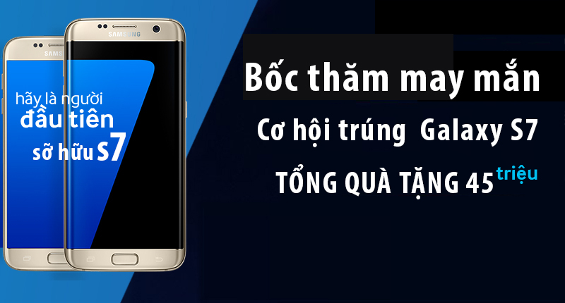 Cơ hội sở hữu ngay siêu phẩm SamSung Galaxy S7 giá 0 đồng 1103_45tr