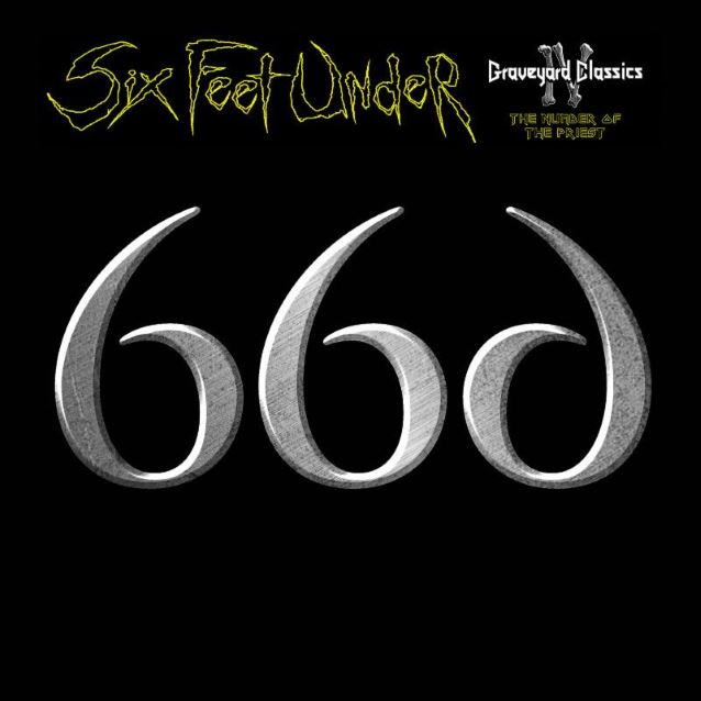 SIX FEET UNDER - Graveyard Classics IV: The Number Of The Priest + Torment (24 février) Sixfeetundersixcd