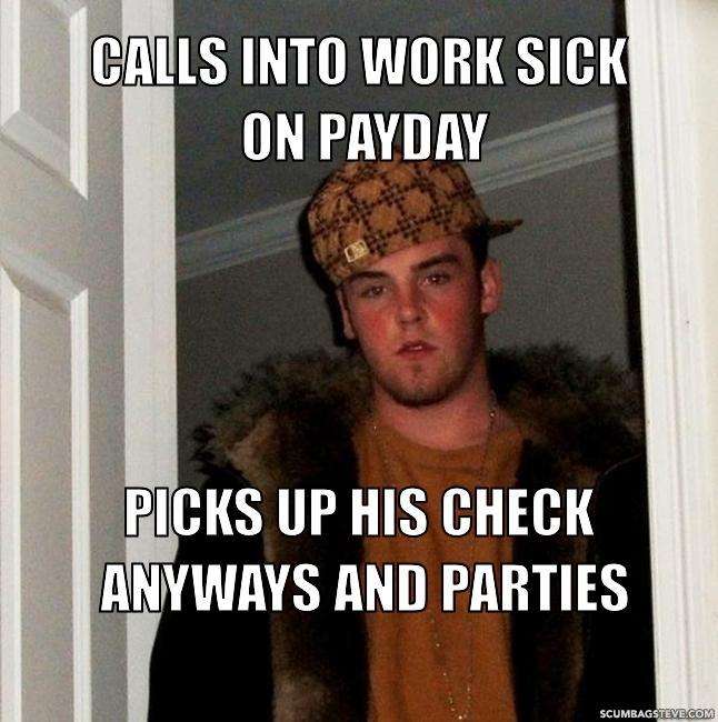 Weekly Payday(2/9/2012-2/12/12) Calls-into-work-sick-on-payday-picks-up-his-check-anyways-and-parties-73746b