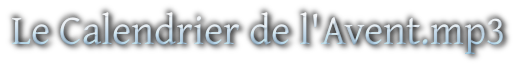 Calendrier de l'Avent en mp3 - Page 2 TitreCalendrier