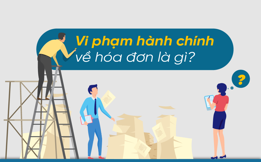 Cập nhật quy định về xử lý vi phạm khi phát hành hóa đơn theo Nghị định 125/2020/NĐ-CP Vi-pham-hoa-don-dien-tu