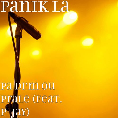 Panik La - Pa Di'm Ou Prale (feat. P-Jay) 500x500-000000-80-0-0