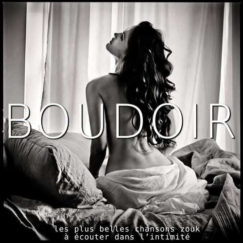 Boudoir (Les plus belles chansons Zouk a ecouter dans l'intimite) 500x500-000000-80-0-0