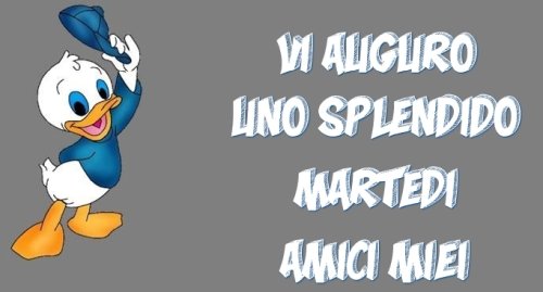 BUONGIORNO FORUM!!!!  Saluti lampo - Pagina 27 Vi-auguro-uno-splendido-martedi-amici-miei-disney-qui-quo-qua