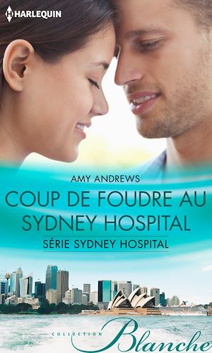 Sydney Hospital - Tome 3 : Coup de foudre au Sydney Hospital d'Amy Andrews 9782280326582_w300