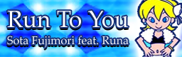 Sota Fujimori feat. Runa - Run To You Run%20To%20You-bn