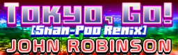 John Robinson - Tokyo, Go! (Sham-Poo Remix) Tokyo%20go%20(Shampoo%20Remix)-bn
