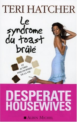 Le syndrome du toast brl : Et autres philosophies de la vie de Teri Hatcher 51S1exxbcbL