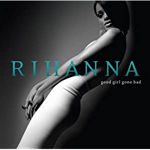 "Good Girl Gone Bad" Rihanna [2007] 41zmzjjnqiL._SL500_AA300_